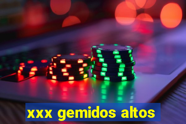 xxx gemidos altos